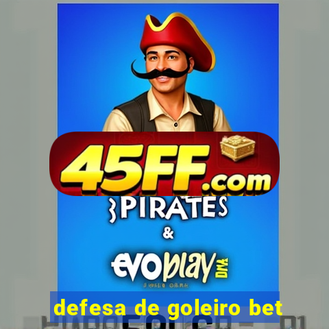 defesa de goleiro bet